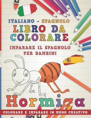 Книга Libro Da Colorare Italiano - Spagnolo. Imparare Il Spagnolo Per Bambini. Colorare E Imparare in Modo Creativo Nerdmediait