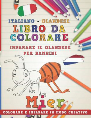 Carte Libro Da Colorare Italiano - Olandese. Imparare Il Olandese Per Bambini. Colorare E Imparare in Modo Creativo Nerdmediait