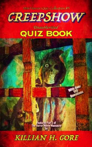 Carte Creepshow Unauthorized Quiz Book: Mini Horror Quiz Collection #5 Killian H Gore