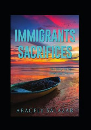 Kniha Immigrants Sacrifices: Story of Goals and Dreams Aracely Salazar