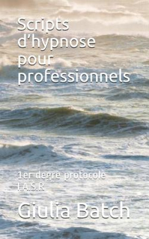 Książka Scripts d'hypnose pour professionnels: 1er degré protocole I.A.S.R Giulia Batch