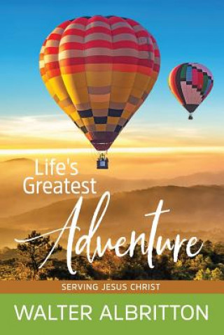 Könyv Life's Greatest Adventure: Serving Jesus Christ! Walter Albritton