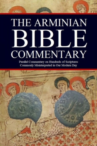 Carte The Arminian Bible Commentary: Parallel Commentary on Hundreds of Scriptures Commonly Misinterpreted in Our Modern Day Jason Kerrigan