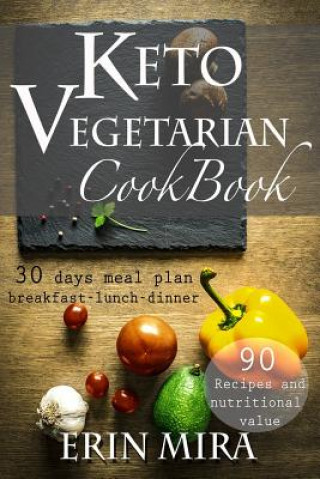 Könyv Keto Vegetarian Cookbook: 30 days meal plan, breakfast, lunch, dinner, 90 recipes with nutritional value Erin Mira