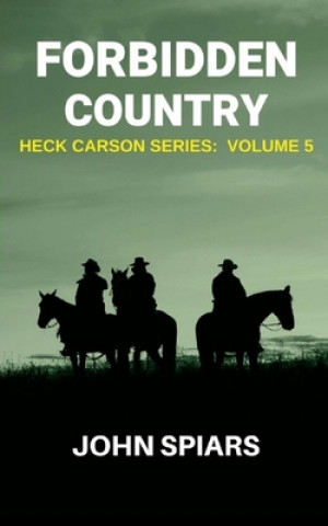 Carte Forbidden Country: Heck Carson Series: Volume 5 John Spiars