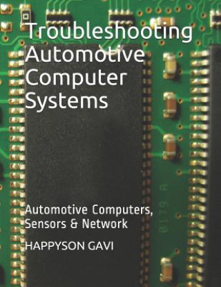 Carte Troubleshooting Automotive Computer Systems: Automotive Computers, Sensors & Network Charmaine Chidume