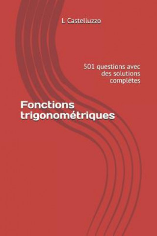 Book Fonctions trigonométriques: 501 questions avec des solutions compl?tes L Castelluzzo