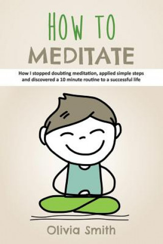 Kniha How to Meditate Olivia Smith