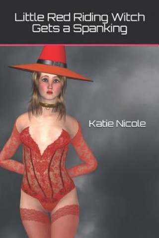 Könyv Little Red Riding Witch Gets a Spanking Katie Nicole