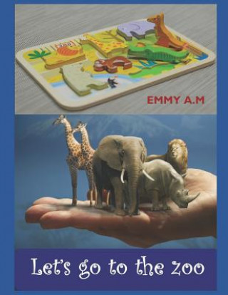 Knjiga Let's Go to the Zoo: Our Lovely Kids Sing for Their Lovely Animals Emmy A M