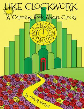 Kniha Like Clockwork: A Coloring Book About Clocks Nola R Hintzel