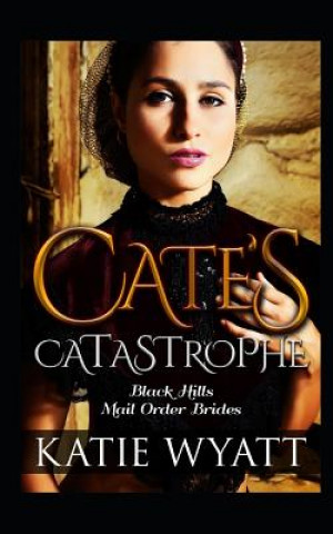 Knjiga Cate's Catastrophe: Inspirational Historical Western Romance Katie Wyatt