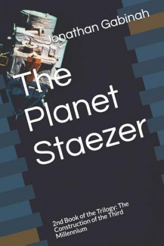 Kniha The Planet Staezer: 2nd Book of the Trilogy: The Construction of the Third Millennium Jonathan Gabinah