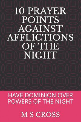 Carte 10 Prayer Points Against Afflictions of the Night: Have Dominion Over Powers of the Night M S Cross