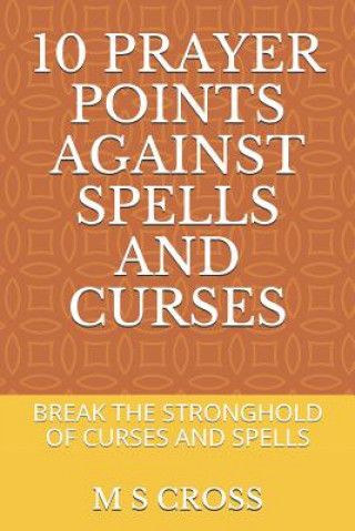 Carte 10 Prayer Points Against Spells and Curses: Break the Stronghold of Curses and Spells M S Cross