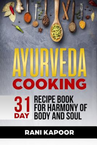 Könyv Ayurveda Cooking: 31-Day Recipe Book for Harmony of Body and Soul Rani Kapoor