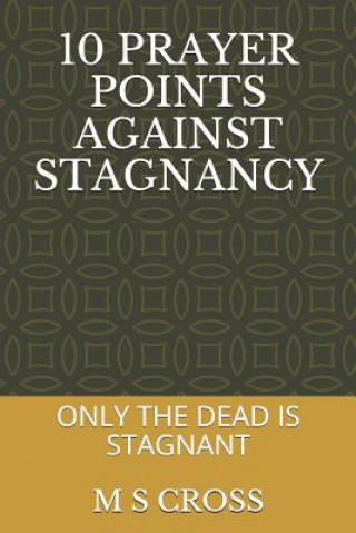 Kniha 10 Prayer Points Against Stagnancy: Only the Dead Remains Stagnant M S Cross