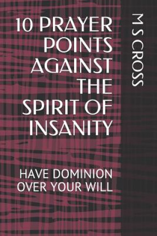 Carte 10 Prayer Points Against the Spirit of Insanity: Have Dominion Over Your Will M S Cross