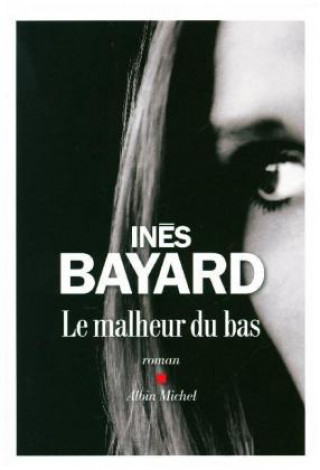 Knjiga Le malheur du bas Ines Bayard