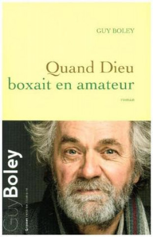 Könyv Quand Dieu boxait en amateur Guy Boley