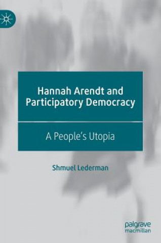 Книга Hannah Arendt and Participatory Democracy Shmuel Lederman