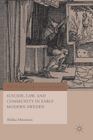 Książka Suicide, Law, and Community in Early Modern Sweden Riikka Miettinen