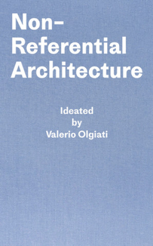 Kniha Non-Referential Architecture Valerio Olgiati