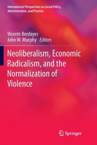 Könyv Neoliberalism, Economic Radicalism, and the Normalization of Violence Vicente Berdayes