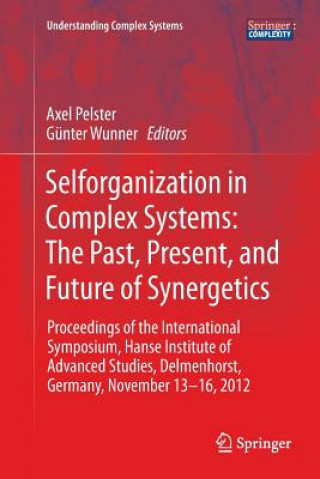 Kniha Selforganization in Complex Systems: The Past, Present, and Future of Synergetics Axel Pelster