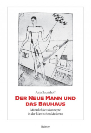 Kniha Der Neue Mann und das Bauhaus Anja Baumhoff