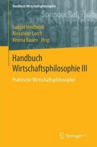 Kniha Handbuch Wirtschaftsphilosophie III Ludger Heidbrink
