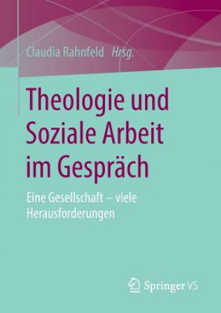 Kniha Theologie Und Soziale Arbeit Im Gesprach Claudia Rahnfeld