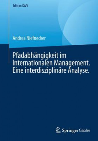 Kniha Pfadabhangigkeit Im Internationalen Management. Eine Interdisziplinare Analyse. Andrea Niefnecker