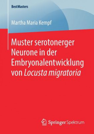 Könyv Muster Serotonerger Neurone in Der Embryonalentwicklung Von Locusta Migratoria Martha Maria Kempf