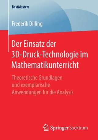 Könyv Der Einsatz Der 3d-Druck-Technologie Im Mathematikunterricht Frederik Dilling