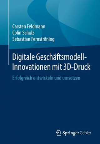 Książka Digitale Geschaftsmodell-Innovationen Mit 3d-Druck Carsten Feldmann