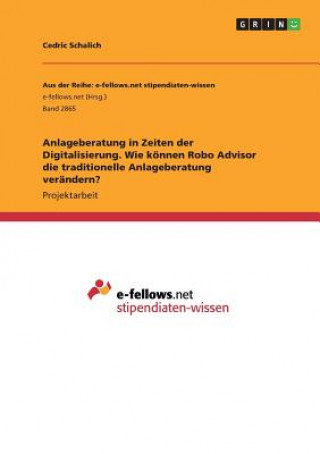 Knjiga Anlageberatung in Zeiten der Digitalisierung. Wie können Robo Advisor die traditionelle Anlageberatung verändern? Cedric Schalich