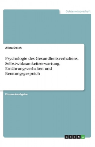 Книга Psychologie des Gesundheitsverhaltens. Selbstwirksamkeitserwartung, Ernährungsverhalten und Beratungsgespräch Alina Dolch