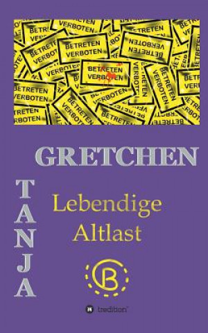 Kniha Lebendige Altlast Tanja Gretchen