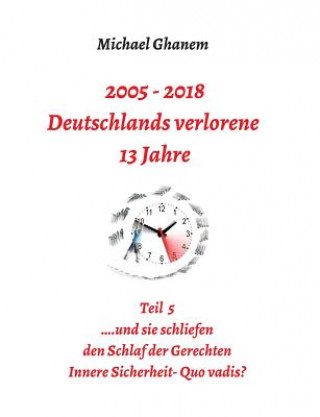 Könyv 2005 - 2018: Deutschlands verlorene 13 Jahre Michael Ghanem