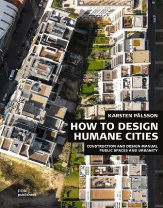 Könyv How to Design Humane Cities: Public Spaces and Urbanity Karsten P?lsson