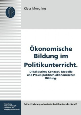 Kniha Ökonomische Bildung im Politikunterricht Klaus Moegling