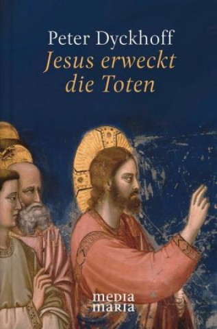 Könyv Jesus erweckt die Toten Peter Dyckhoff