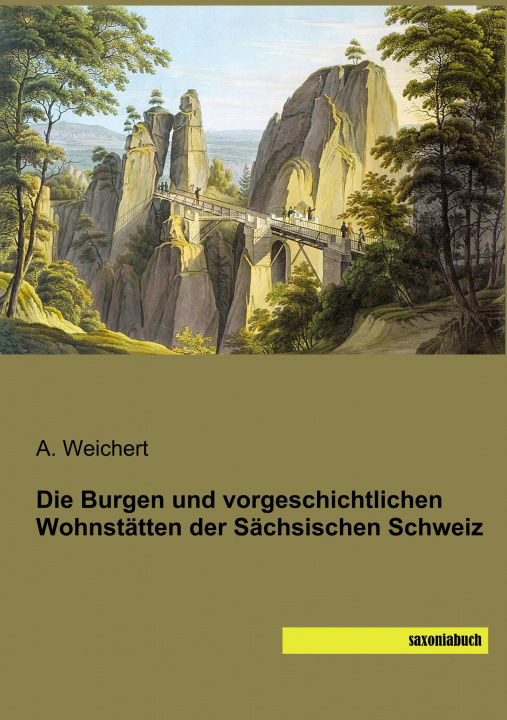 Книга Die Burgen und vorgeschichtlichen Wohnstätten der Sächsischen Schweiz A. Weichert