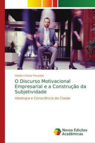 Könyv O Discurso Motivacional Empresarial e a Construcao da Subjetividade Cibelle Cristina Preussler