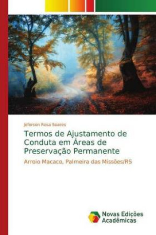 Könyv Termos de Ajustamento de Conduta em Areas de Preservacao Permanente Jeferson Rosa Soares