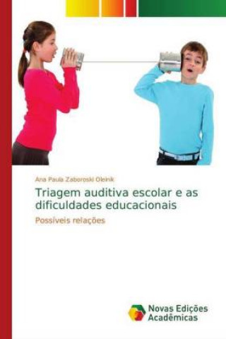 Kniha Triagem auditiva escolar e as dificuldades educacionais Ana Paula Zaboroski Oleinik