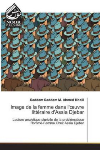 Kniha Image de la femme dans l'oeuvre litteraire d'Assia Djebar Saddam Saddam M. Ahmed Khalil
