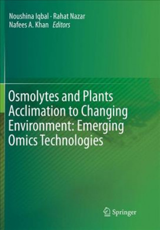 Knjiga Osmolytes and Plants Acclimation to Changing Environment: Emerging Omics Technologies Noushina Iqbal