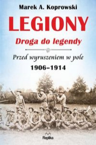 Könyv Legiony Droga do legendy Koprowski Marek A.